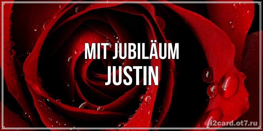 Открытка на каждый день с именем, Justin Mit Jubiläum крупная бордовая роза Прикольная открытка с пожеланием онлайн скачать бесплатно 