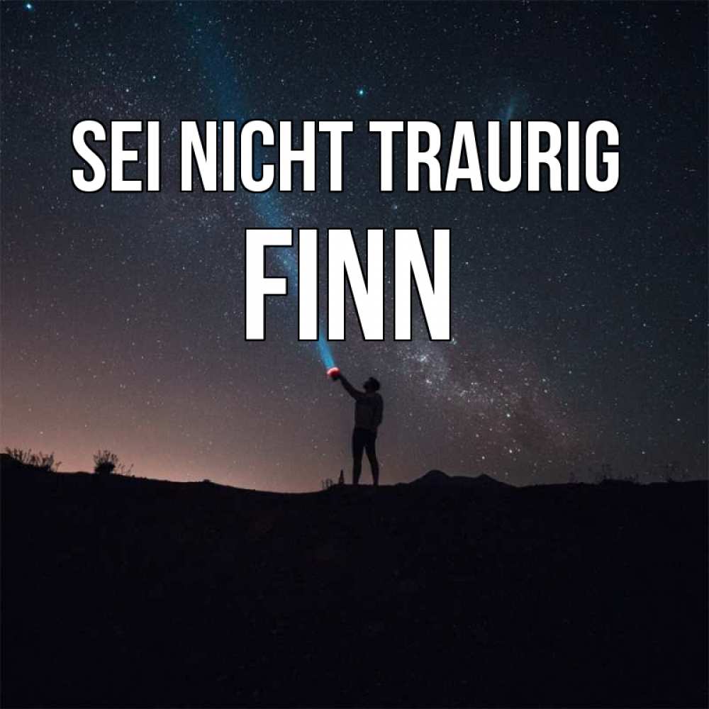 Открытка на каждый день с именем, Finn Sei nicht traurig луч света и млечный путь Прикольная открытка с пожеланием онлайн скачать бесплатно 