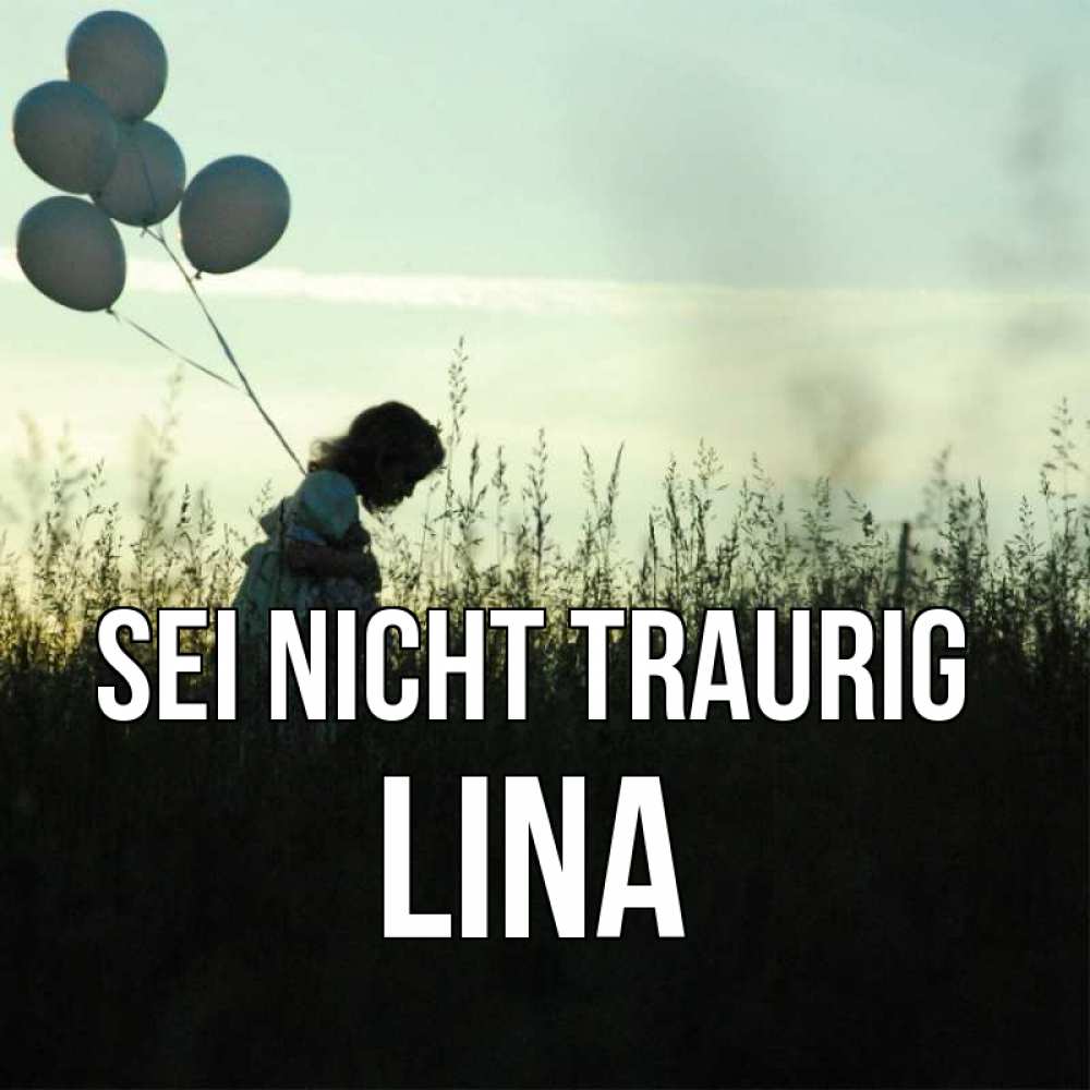 Открытка на каждый день с именем, Lina Sei nicht traurig ребенок Прикольная открытка с пожеланием онлайн скачать бесплатно 