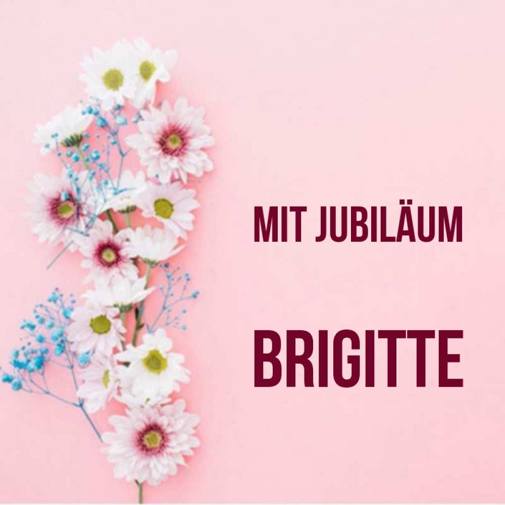 Открытка на каждый день с именем, Brigitte Mit Jubiläum Родная моя с днем рождения тебя картинка с цветами белыми и голубыми Прикольная открытка с пожеланием онлайн скачать бесплатно 