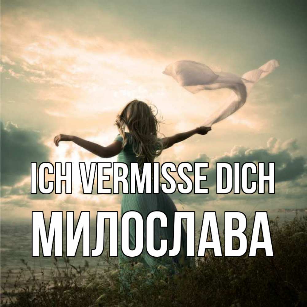 Открытка на каждый день с именем, Милослава Ich vermisse dich белый флаг Прикольная открытка с пожеланием онлайн скачать бесплатно 