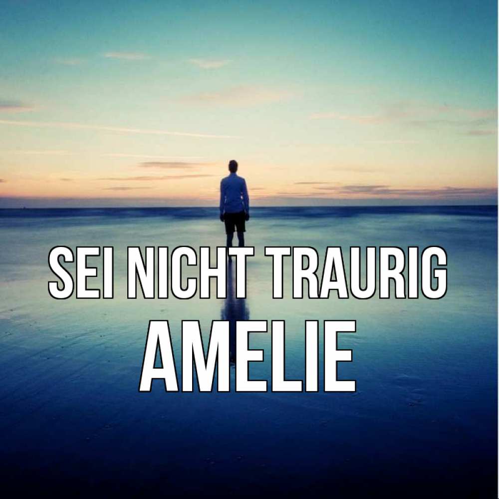 Открытка на каждый день с именем, Amelie Sei nicht traurig небо и гладь льда Прикольная открытка с пожеланием онлайн скачать бесплатно 