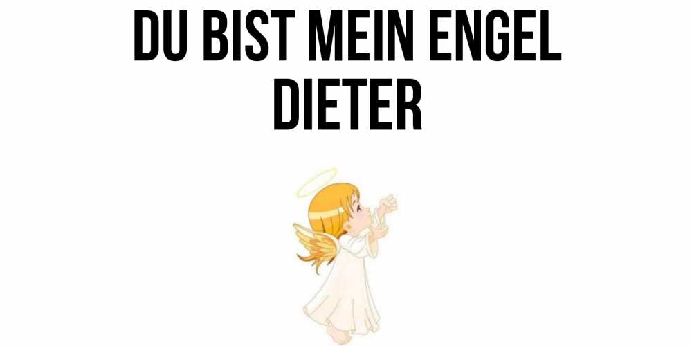 Открытка на каждый день с именем, Dieter Du bist mein Engel ангел, девочка Прикольная открытка с пожеланием онлайн скачать бесплатно 