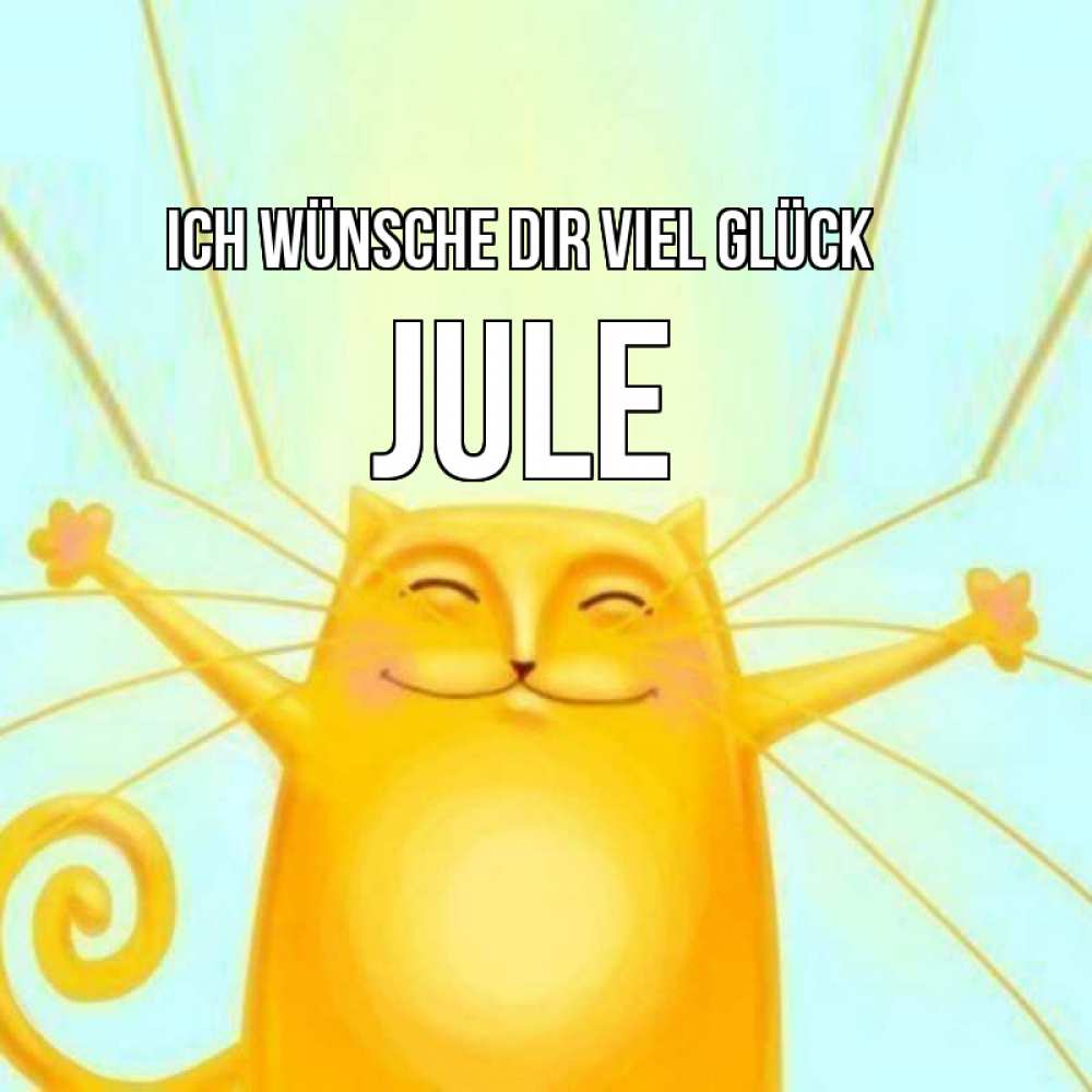 Открытка на каждый день с именем, Jule Ich wünsche dir viel Glück пусть придет к тебе удача Прикольная открытка с пожеланием онлайн скачать бесплатно 
