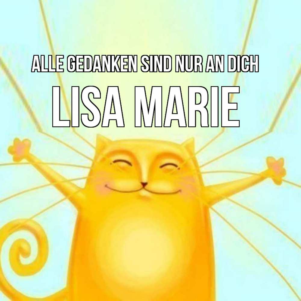 Открытка на каждый день с именем, Lisa-Marie Alle Gedanken sind nur an dich обнимашки Прикольная открытка с пожеланием онлайн скачать бесплатно 