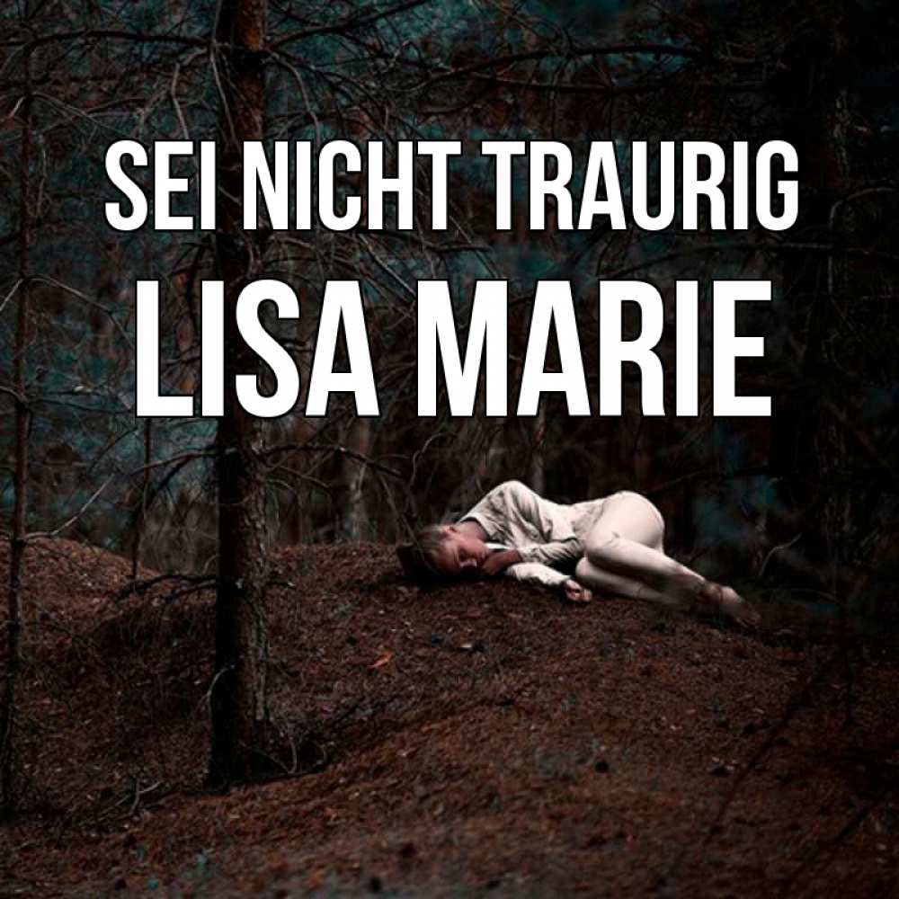 Открытка на каждый день с именем, Lisa-Marie Sei nicht traurig лес Прикольная открытка с пожеланием онлайн скачать бесплатно 
