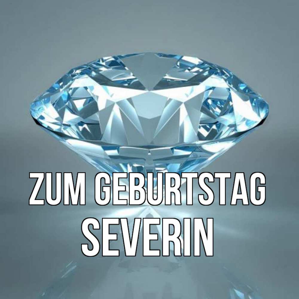 Открытка на каждый день с именем, Severin Zum Geburtstag с бриллиантом голубого цвета Прикольная открытка с пожеланием онлайн скачать бесплатно 