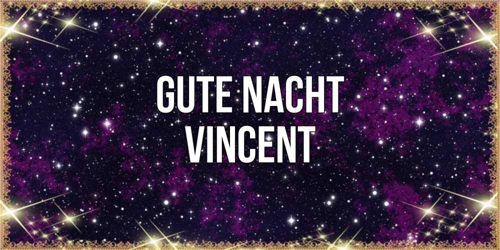 Открытка на каждый день с именем, Vincent Gute Nacht хорошего сна Прикольная открытка с пожеланием онлайн скачать бесплатно 