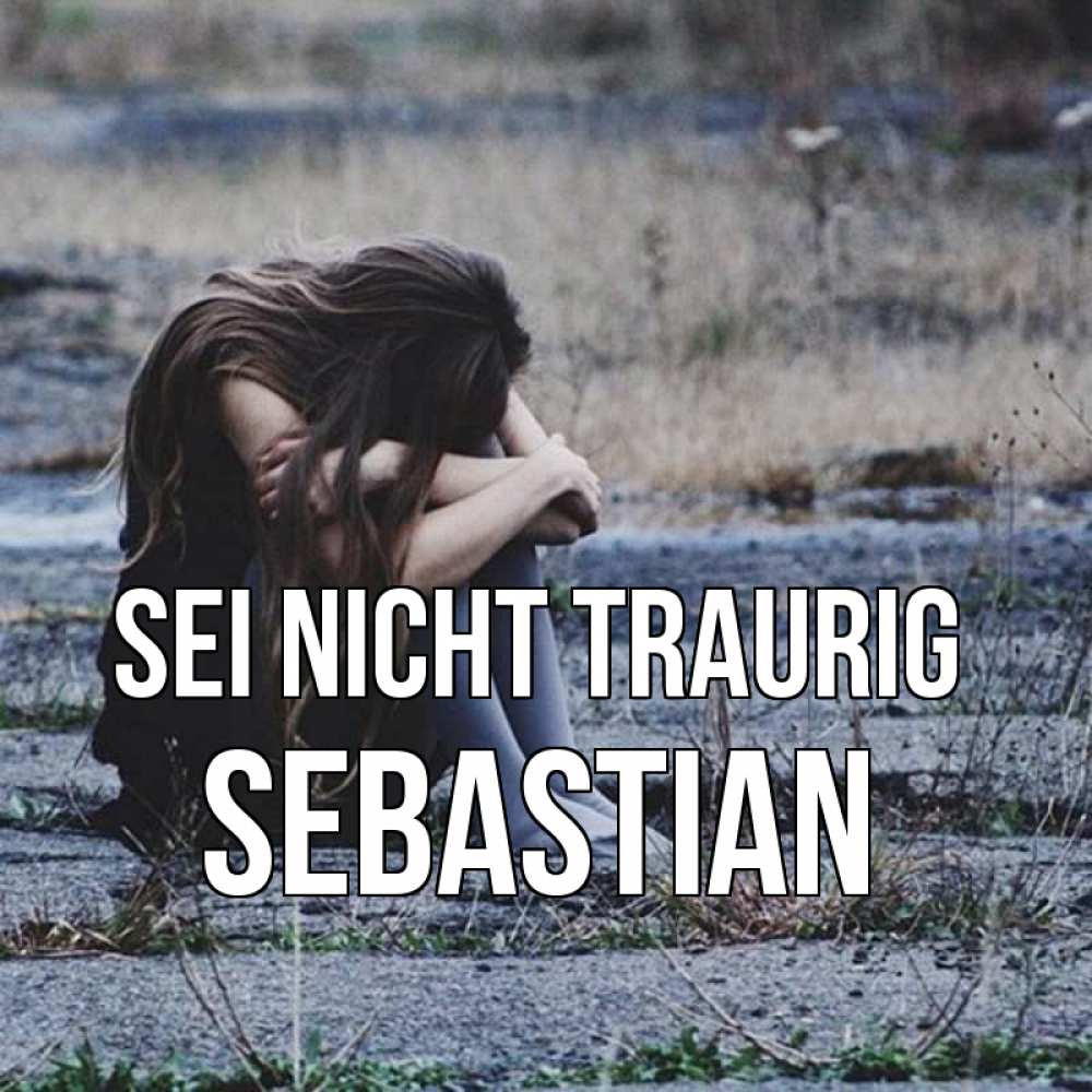 Открытка на каждый день с именем, Sebastian Sei nicht traurig длинные волосы и камни Прикольная открытка с пожеланием онлайн скачать бесплатно 