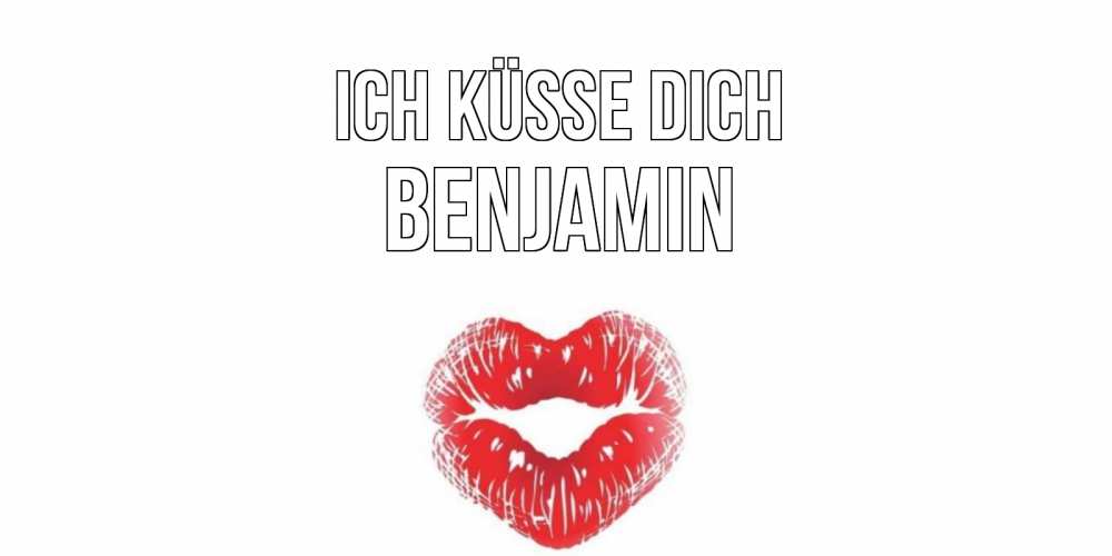 Открытка на каждый день с именем, Benjamin Ich küsse dich поцелуй Прикольная открытка с пожеланием онлайн скачать бесплатно 