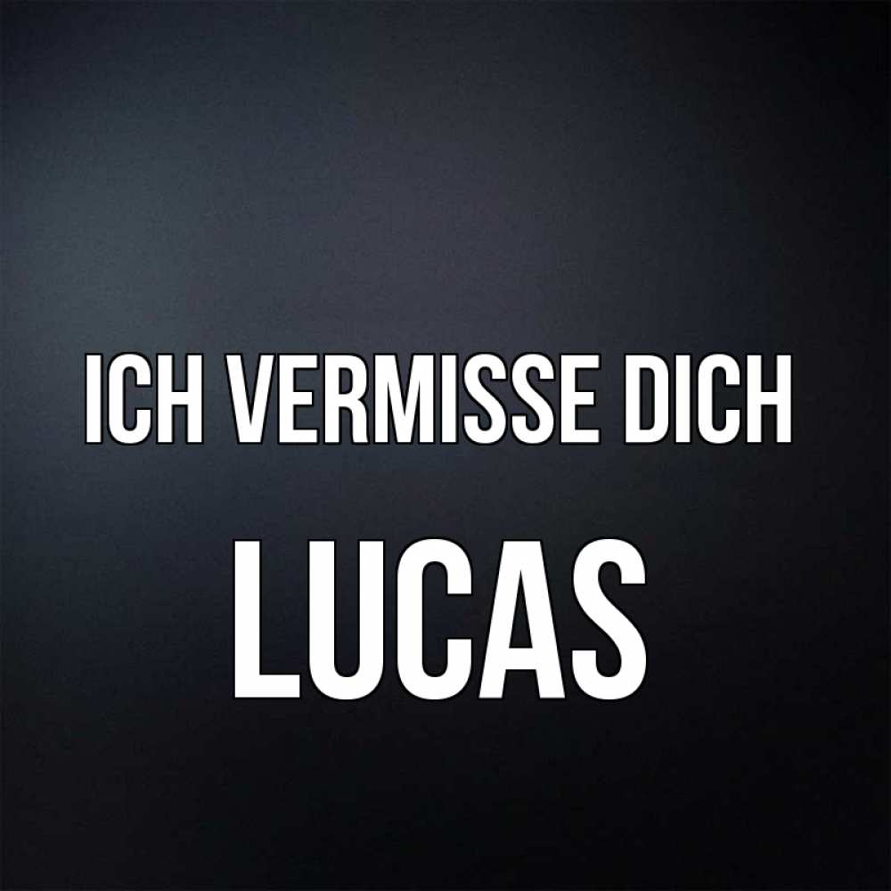 Открытка на каждый день с именем, Lucas Ich vermisse dich с подписью Прикольная открытка с пожеланием онлайн скачать бесплатно 