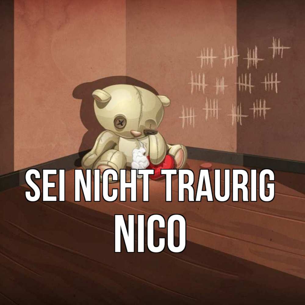 Открытка на каждый день с именем, Nico Sei nicht traurig мишку бросила хозяйка Прикольная открытка с пожеланием онлайн скачать бесплатно 