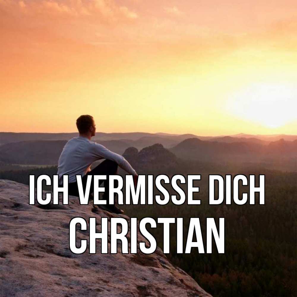 Открытка на каждый день с именем, Christian Ich vermisse dich открытка про скучашки 1 Прикольная открытка с пожеланием онлайн скачать бесплатно 