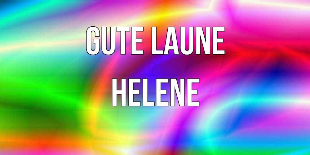 Открытка на каждый день с именем, Helene Gute Laune радуга Прикольная открытка с пожеланием онлайн скачать бесплатно 