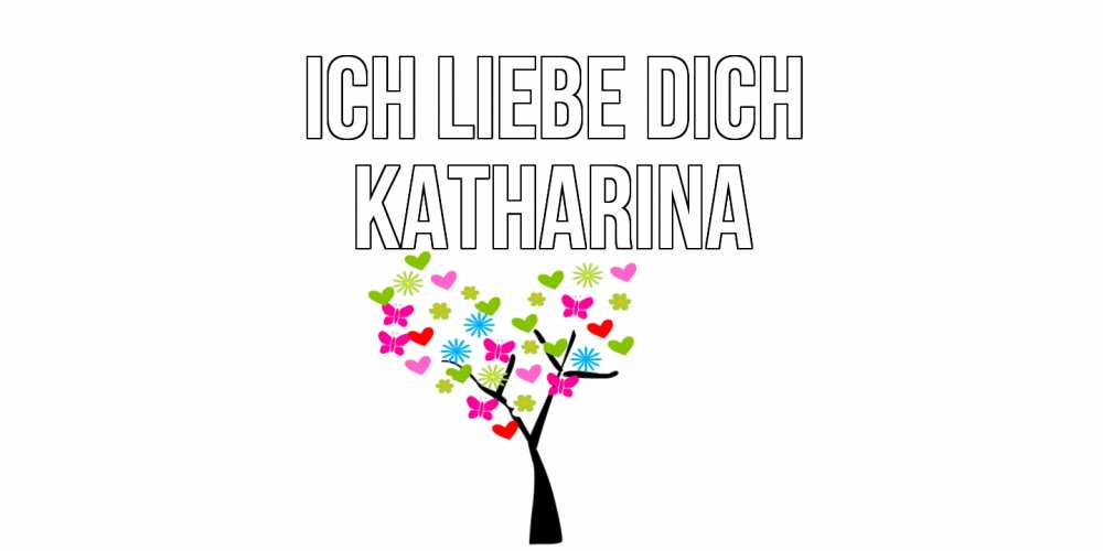 Открытка на каждый день с именем, Katharina Ich liebe dich Дерево, бабочки Прикольная открытка с пожеланием онлайн скачать бесплатно 