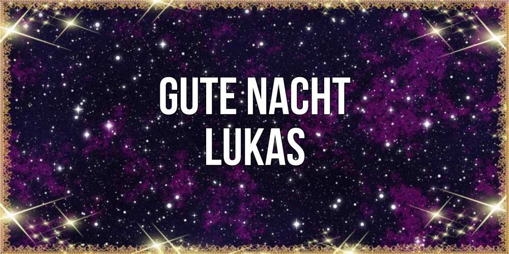 Открытка на каждый день с именем, Lukas Gute Nacht хорошего сна Прикольная открытка с пожеланием онлайн скачать бесплатно 