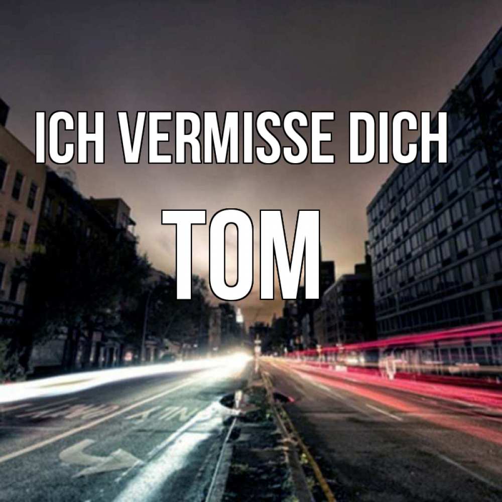 Открытка на каждый день с именем, Tom Ich vermisse dich приезжай Прикольная открытка с пожеланием онлайн скачать бесплатно 
