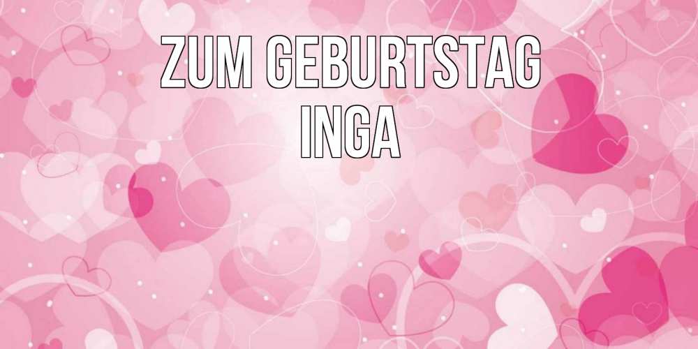 Открытка на каждый день с именем, Inga Zum Geburtstag абстрактные узоры и сердечки Прикольная открытка с пожеланием онлайн скачать бесплатно 