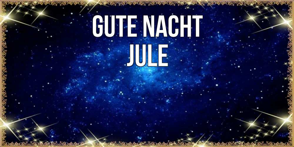 Открытка на каждый день с именем, Jule Gute Nacht открытки перед сном Прикольная открытка с пожеланием онлайн скачать бесплатно 