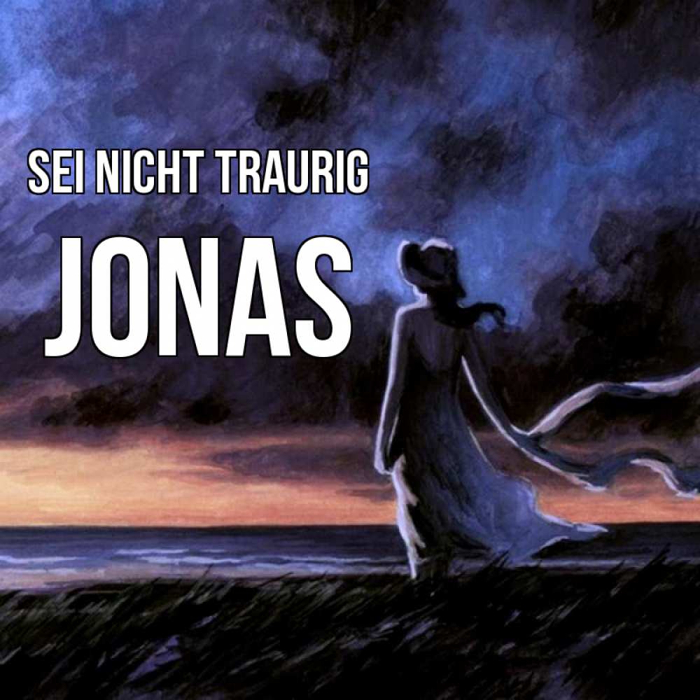 Открытка на каждый день с именем, Jonas Sei nicht traurig картина Прикольная открытка с пожеланием онлайн скачать бесплатно 