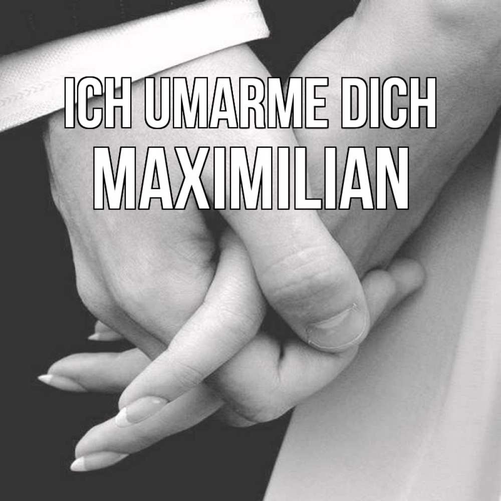 Открытка на каждый день с именем, Maximilian Ich umarme dich Черное и белое фото Прикольная открытка с пожеланием онлайн скачать бесплатно 
