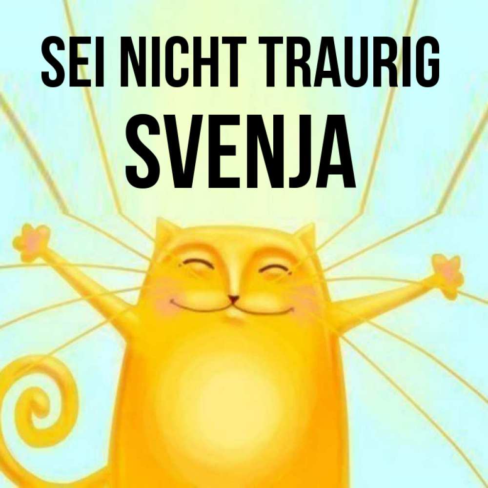 Открытка на каждый день с именем, Svenja Sei nicht traurig обнимашки усатые Прикольная открытка с пожеланием онлайн скачать бесплатно 
