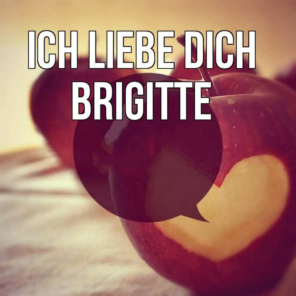 Открытка на каждый день с именем, Brigitte Ich liebe dich вырезалки из яблок Прикольная открытка с пожеланием онлайн скачать бесплатно 