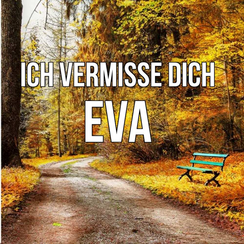 Открытка на каждый день с именем, Eva Ich vermisse dich зеленая лавочка и осенний лес Прикольная открытка с пожеланием онлайн скачать бесплатно 