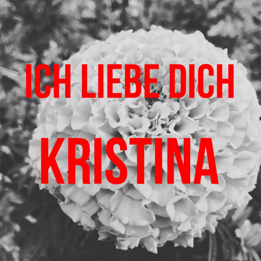Открытка на каждый день с именем, Kristina Ich liebe dich подпись Прикольная открытка с пожеланием онлайн скачать бесплатно 