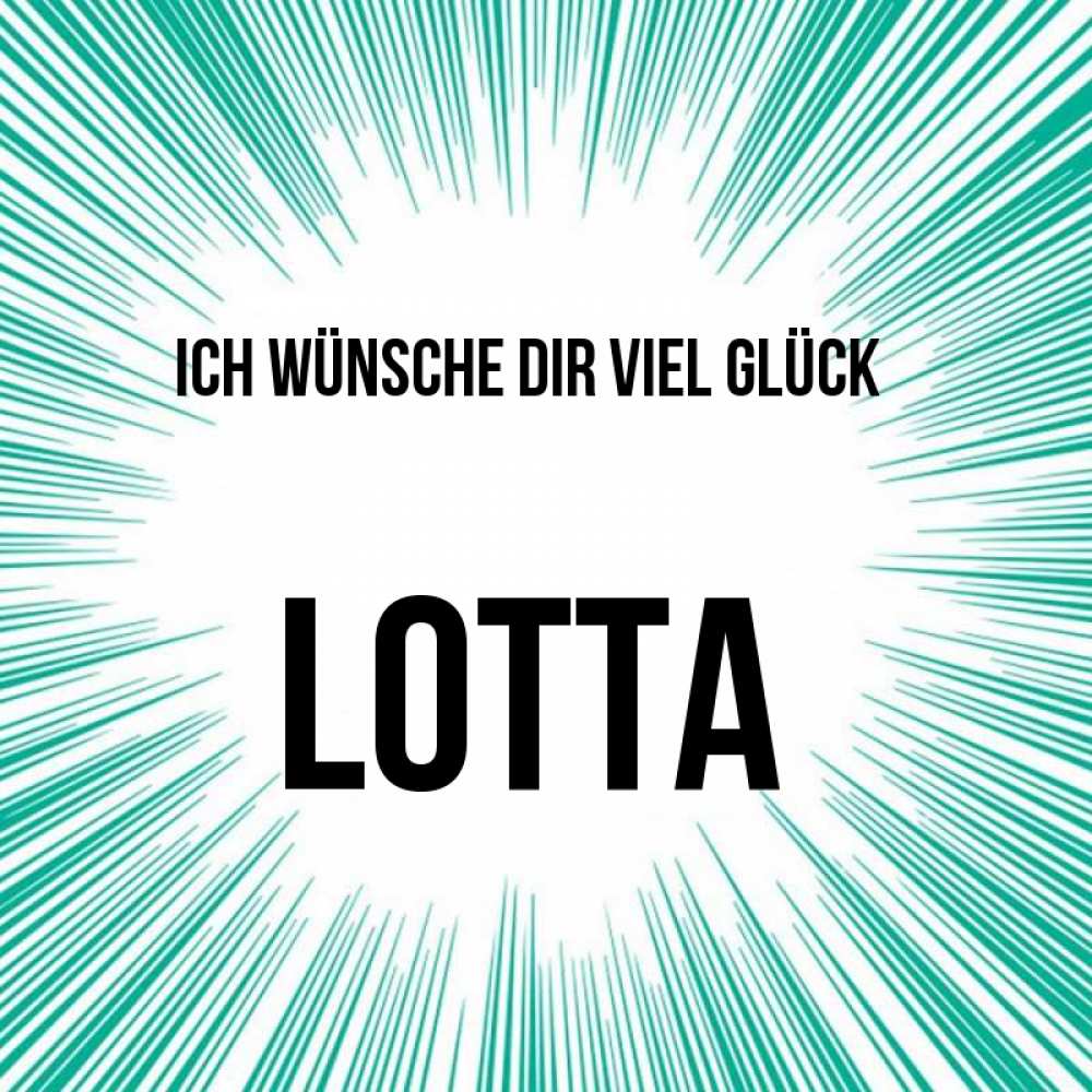 Открытка на каждый день с именем, Lotta Ich wünsche dir viel Glück на удачу Прикольная открытка с пожеланием онлайн скачать бесплатно 