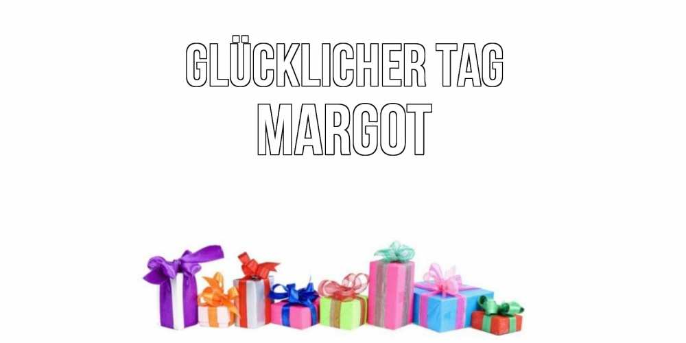 Открытка на каждый день с именем, Margot Glücklicher Tag отличного дня Прикольная открытка с пожеланием онлайн скачать бесплатно 