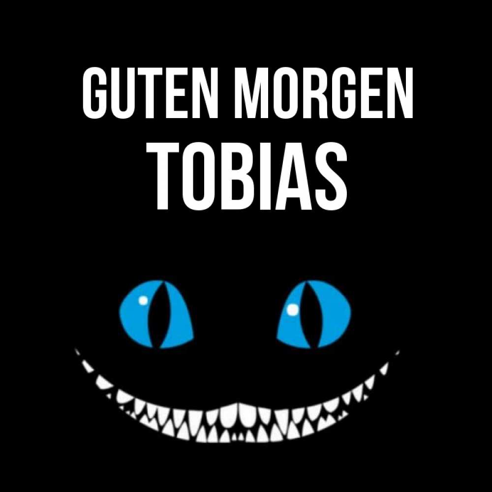 Открытка на каждый день с именем, Tobias Guten Morgen голубые глаза и зубки Прикольная открытка с пожеланием онлайн скачать бесплатно 