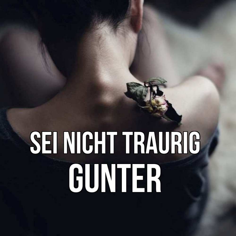 Открытка на каждый день с именем, Gunter Sei nicht traurig девушка со спины Прикольная открытка с пожеланием онлайн скачать бесплатно 