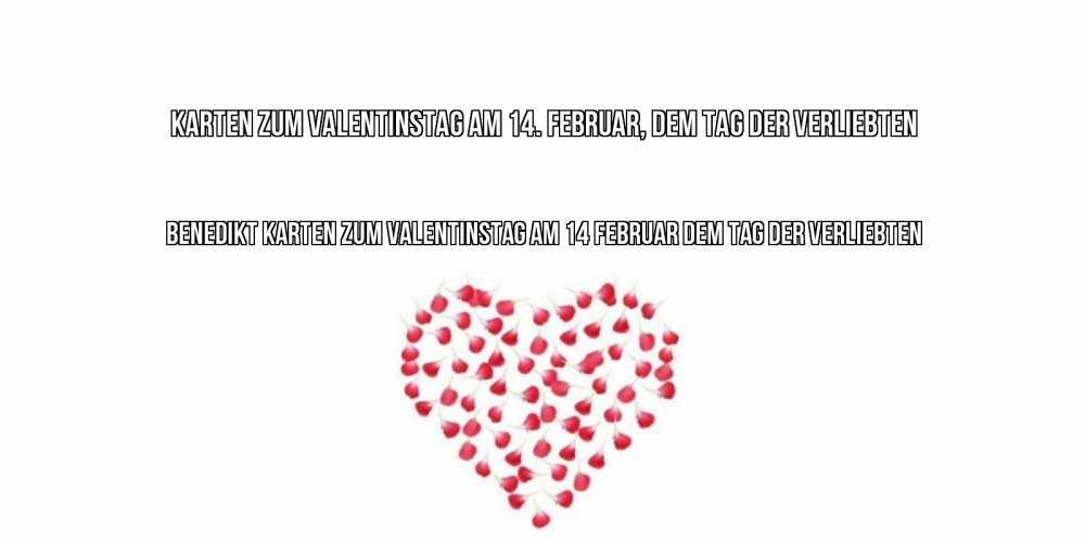 Открытка на каждый день с именем, Benedikt Karten zum Valentinstag am 14. Februar, dem Tag der Verliebten сердечко для любимой Прикольная открытка с пожеланием онлайн скачать бесплатно 
