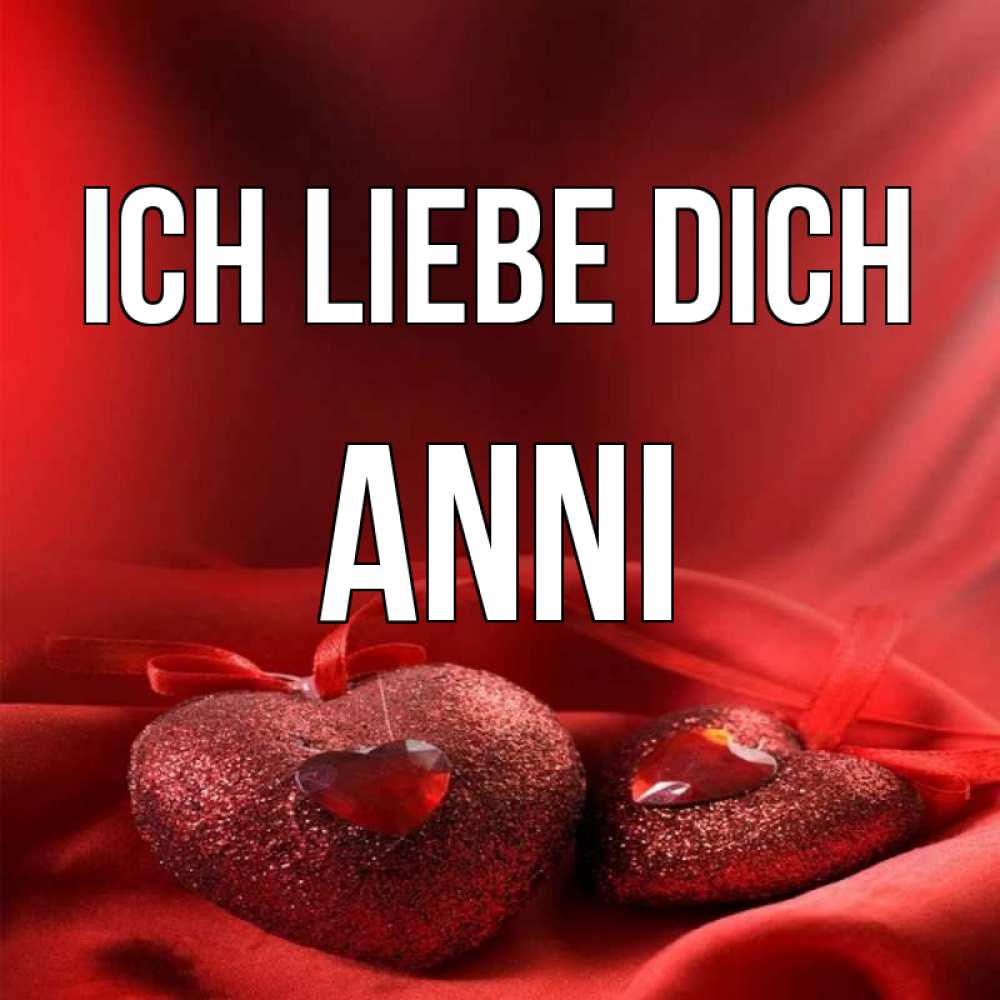 Открытка на каждый день с именем, Anni Ich liebe dich с лентами Прикольная открытка с пожеланием онлайн скачать бесплатно 