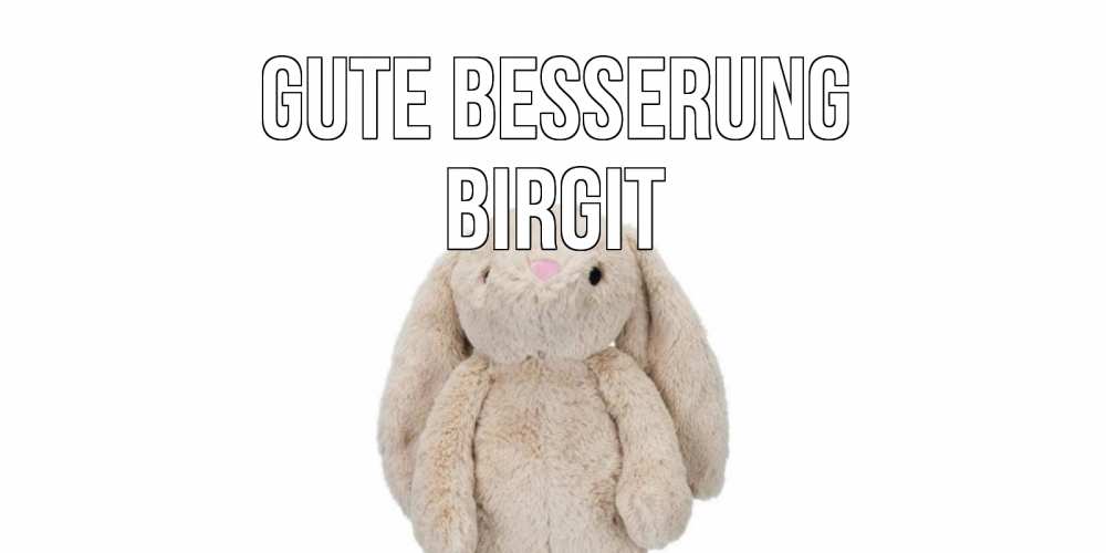 Открытка на каждый день с именем, Birgit Gute Besserung не болей Прикольная открытка с пожеланием онлайн скачать бесплатно 
