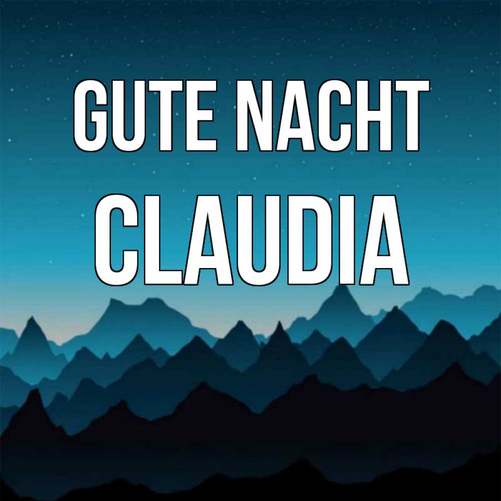 Открытка на каждый день с именем, Claudia Gute Nacht сладких снов звездное небо Прикольная открытка с пожеланием онлайн скачать бесплатно 