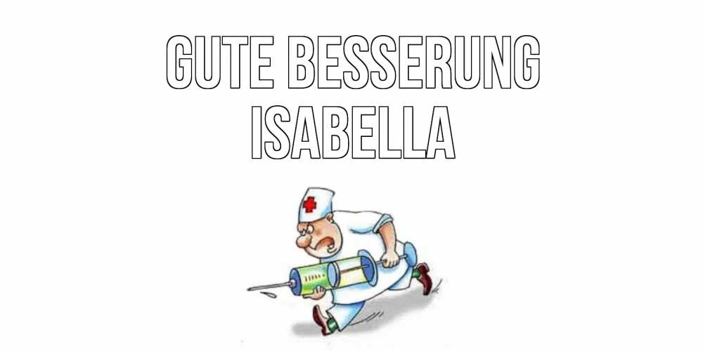 Открытка на каждый день с именем, Isabella Gute Besserung прикольные открытки не болей Прикольная открытка с пожеланием онлайн скачать бесплатно 