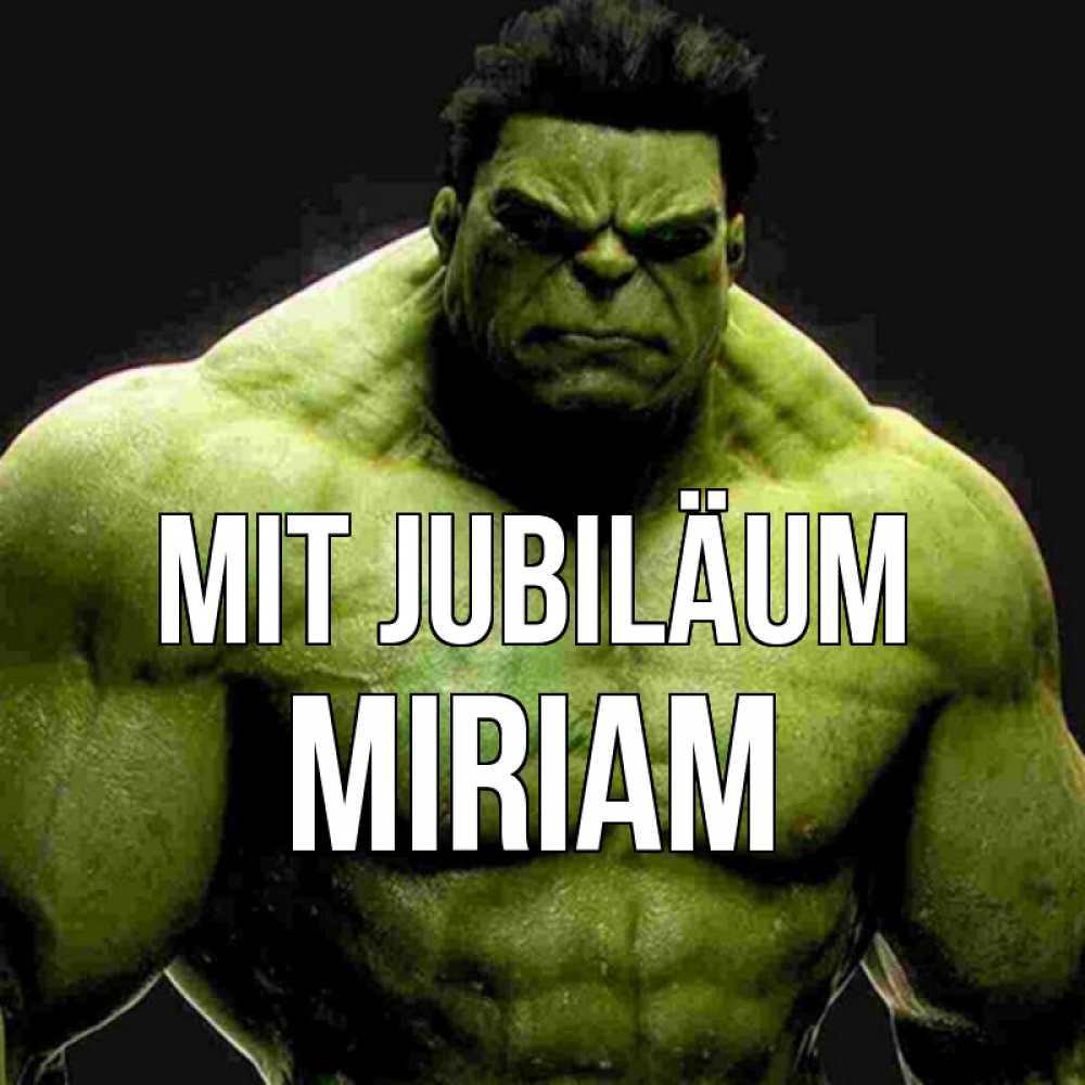Открытка на каждый день с именем, Miriam Mit Jubiläum зеленый супергерой марвел Прикольная открытка с пожеланием онлайн скачать бесплатно 