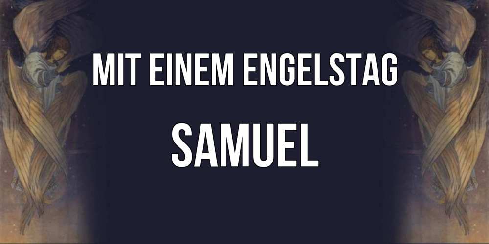 Открытка на каждый день с именем, Samuel Mit einem Engelstag день ангела Прикольная открытка с пожеланием онлайн скачать бесплатно 