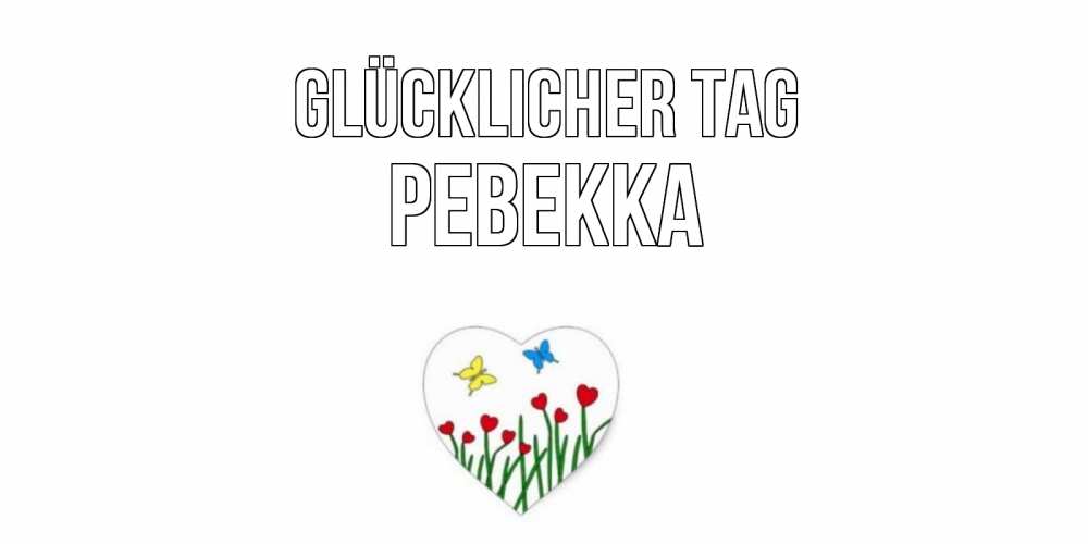 Открытка на каждый день с именем, Ревекка Glücklicher Tag позитив Прикольная открытка с пожеланием онлайн скачать бесплатно 
