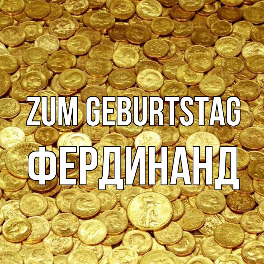 Открытка на каждый день с именем, Фердинанд Zum Geburtstag с пожеланием разбогатеть Прикольная открытка с пожеланием онлайн скачать бесплатно 