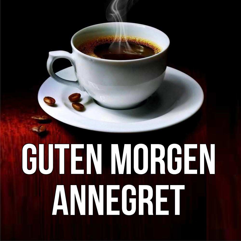 Открытка на каждый день с именем, Annegret Guten Morgen белая посуда Прикольная открытка с пожеланием онлайн скачать бесплатно 