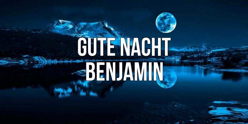 Открытка на каждый день с именем, Benjamin Gute Nacht луна, озеро, горы Прикольная открытка с пожеланием онлайн скачать бесплатно 