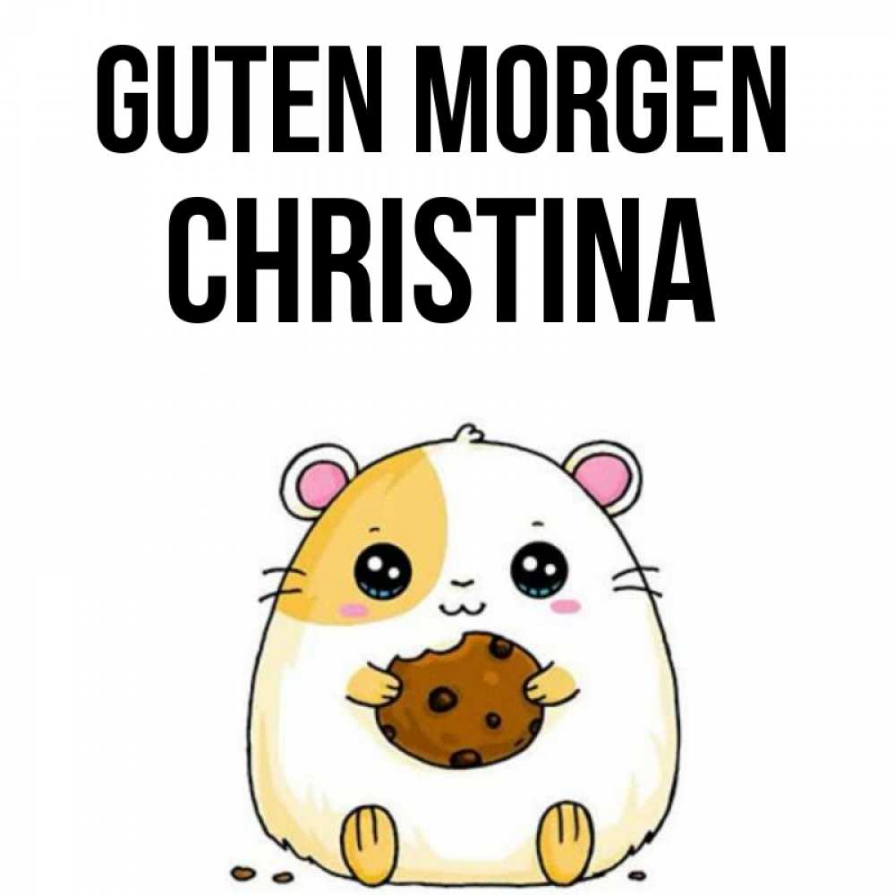 Открытка на каждый день с именем, Christina Guten Morgen есть печеньку. Утречко Прикольная открытка с пожеланием онлайн скачать бесплатно 