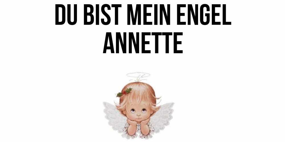 Открытка на каждый день с именем, Annette Du bist mein Engel ангел Прикольная открытка с пожеланием онлайн скачать бесплатно 