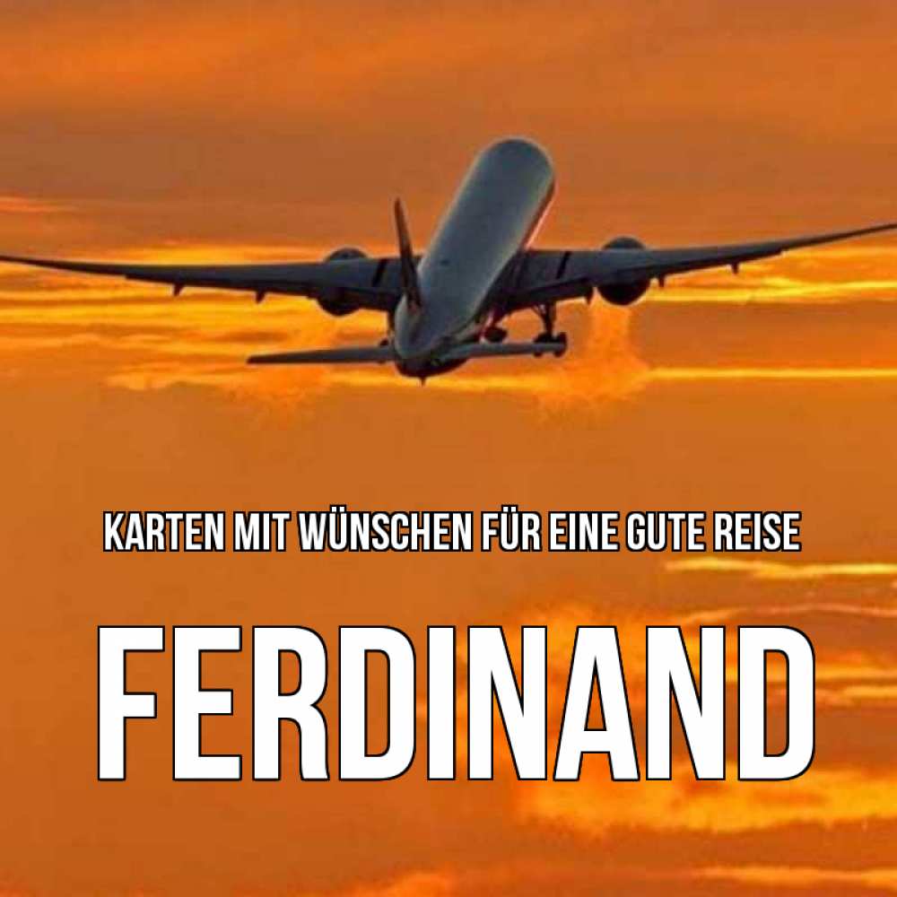Открытка на каждый день с именем, Ferdinand Karten mit Wünschen für eine gute Reise оранжевое небо Прикольная открытка с пожеланием онлайн скачать бесплатно 