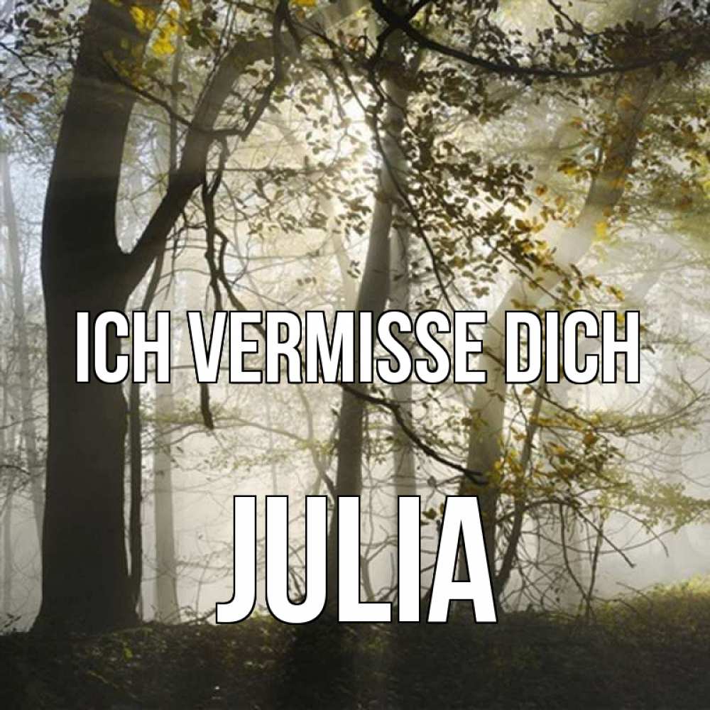 Открытка на каждый день с именем, Julia Ich vermisse dich грустно Прикольная открытка с пожеланием онлайн скачать бесплатно 