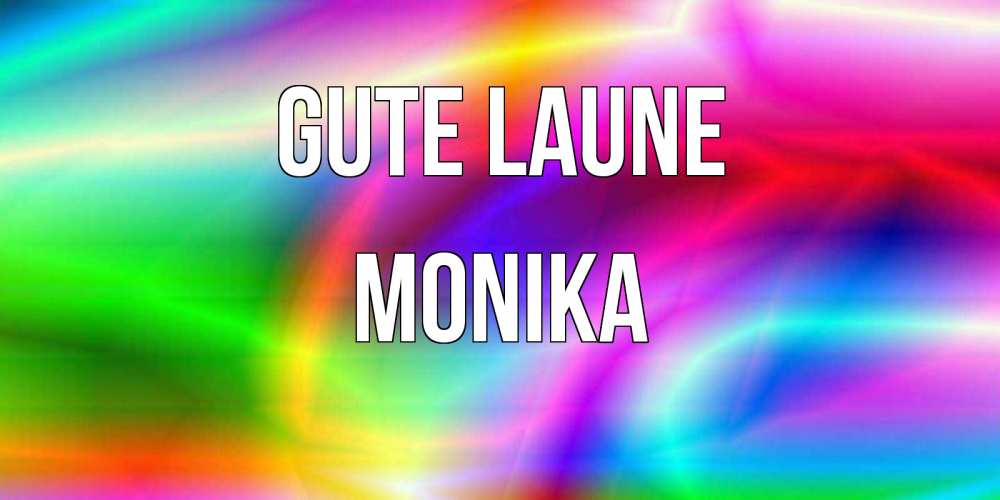 Открытка на каждый день с именем, Monika Gute Laune радуга Прикольная открытка с пожеланием онлайн скачать бесплатно 