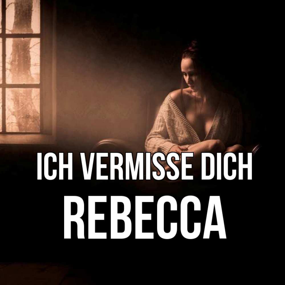 Открытка на каждый день с именем, Rebecca Ich vermisse dich приходи в гости ко мне Прикольная открытка с пожеланием онлайн скачать бесплатно 